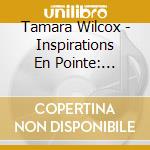Tamara Wilcox - Inspirations En Pointe: Original Music For Ballet cd