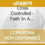 Cross Controlled - Faith In A Fishbowl cd