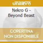 Nekro G - Beyond Beast cd musicale di Nekro G
