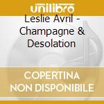Leslie Avril - Champagne & Desolation cd