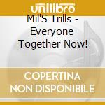 Mil'S Trills - Everyone Together Now! cd