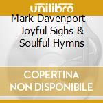Mark Davenport - Joyful Sighs & Soulful Hymns