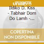 Ildiko D. Kiss - Tabhair Dom Do Lamh - Add A Kezed - Give Me Your Hand cd