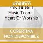 City Of God Music Team - Heart Of Worship cd