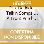 Dick Dedrick - Talkin Somgs ... A Front Porch View. cd