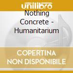 Nothing Concrete - Humanitarium cd