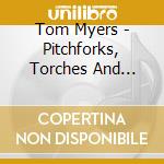 Tom Myers - Pitchforks, Torches And Other Random Thoughts cd musicale di Tom Myers