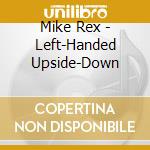 Mike Rex - Left-Handed Upside-Down cd
