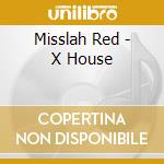 Misslah Red - X House cd musicale di Misslah Red