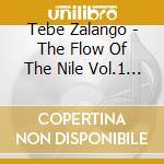 Tebe Zalango - The Flow Of The Nile Vol.1 Pt. 1 Of 2 Be & It Is cd