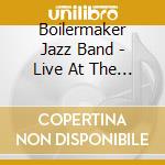 Boilermaker Jazz Band - Live At The Mobtown Ballroom cd musicale di Boilermaker Jazz Band