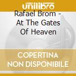Rafael Brom - At The Gates Of Heaven cd musicale di Rafael Brom