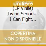 (LP Vinile) Living Serious - I Can Fight This Feeling vinile