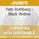 Patti Rothberg - Black Widow cd musicale di Patti Rothberg