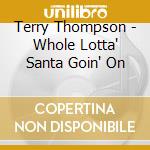 Terry Thompson - Whole Lotta' Santa Goin' On cd musicale di Terry Thompson