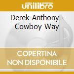 Derek Anthony - Cowboy Way cd musicale di Derek Anthony