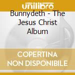 Bunnydeth - The Jesus Christ Album cd musicale di Bunnydeth
