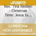 Rev. Tina Redden - Christmas Time: Jesus Is The Reason For The Season cd