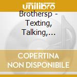 Brothersp - Texting, Talking, Checking Mail cd musicale di Brothersp