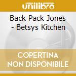 Back Pack Jones - Betsys Kitchen cd