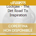 Lockjaw - The Dirt Road To Inspiration cd
