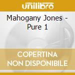 Mahogany Jones - Pure 1 cd