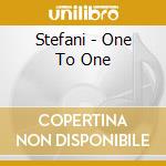 Stefani - One To One cd musicale di Stefani
