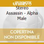 Stereo Assassin - Alpha Male cd