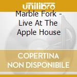 Marble Fork - Live At The Apple House cd