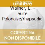 Wallner, L. - Suite Polonaise/rhapsodie
