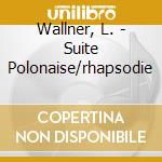 Wallner, L. - Suite Polonaise/rhapsodie cd