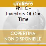 Phill C - Inventors Of Our Time cd