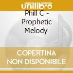 Phill C - Prophetic Melody cd