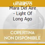 Mara Del Aire - Light Of Long Ago cd
