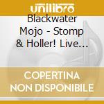 Blackwater Mojo - Stomp & Holler! Live From Sun Studio cd musicale di Blackwater Mojo