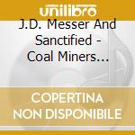 J.D. Messer And Sanctified - Coal Miners Prayer cd