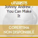 Johnny Andrew - You Can Make It cd