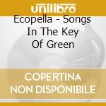 Ecopella - Songs In The Key Of Green cd