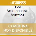 Your Accompanist - Christmas Carols In Comfortable Keys cd