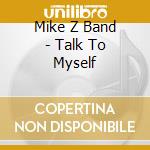 Mike Z Band - Talk To Myself cd