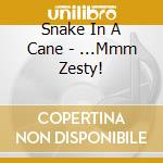 Snake In A Cane - ...Mmm Zesty! cd