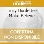 Emily Burdette - Make Believe cd musicale di Emily Burdette