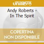 Andy Roberts - In The Spirit cd