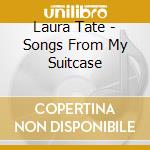 Laura Tate - Songs From My Suitcase cd musicale di Laura Tate