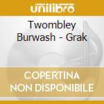 Twombley Burwash - Grak cd musicale di Twombley Burwash