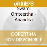 Swami Omteertha - Anandita cd musicale di Swami Omteertha