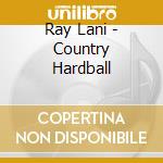Ray Lani - Country Hardball cd