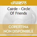 Cairde - Circle Of Friends cd musicale di Cairde