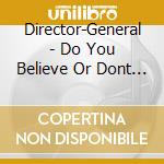 Director-General - Do You Believe Or Dont You Believe cd