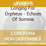 Longing For Orpheus - Echoes Of Somnia cd